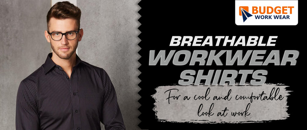 BREATHABLE WORKWEAR SHIRTS FOR A COOL AND COMFORTABLE LOOK AT WORK